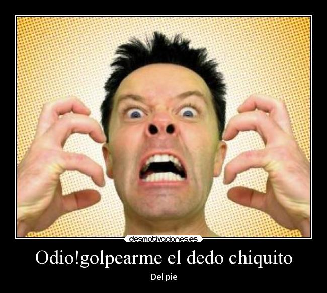 Odio!golpearme el dedo chiquito -