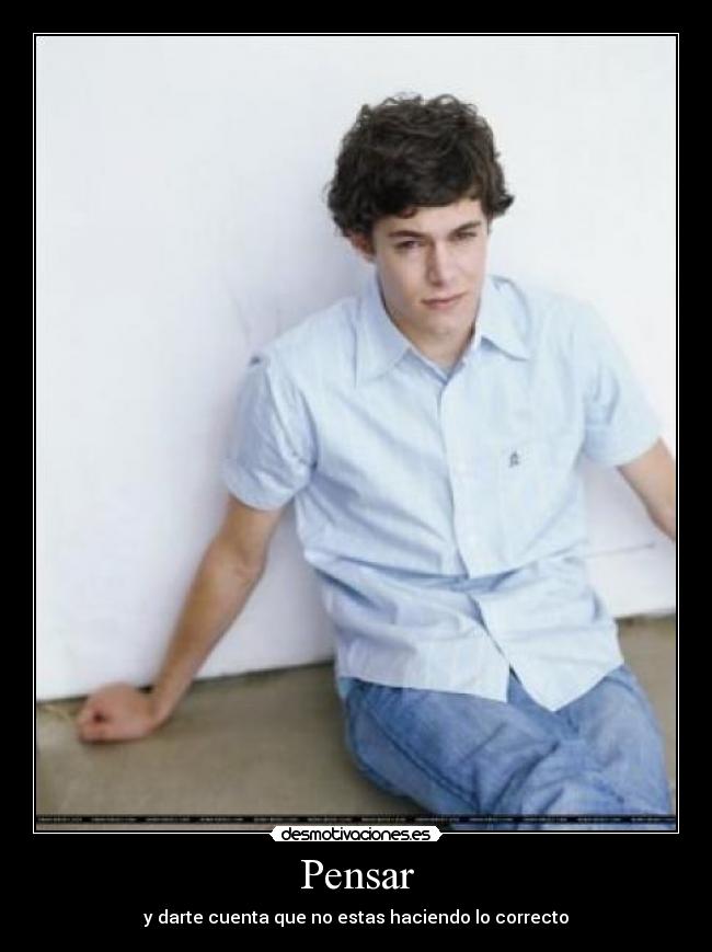 Pensar - y darte cuenta que no estas haciendo lo correcto