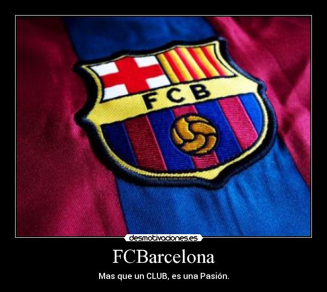 FCBarcelona - Mas que un CLUB, es una Pasión.