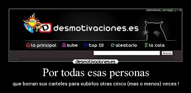 Por todas esas personas - que borran sus carteles para subirlos otras cinco (mas o menos) veces !