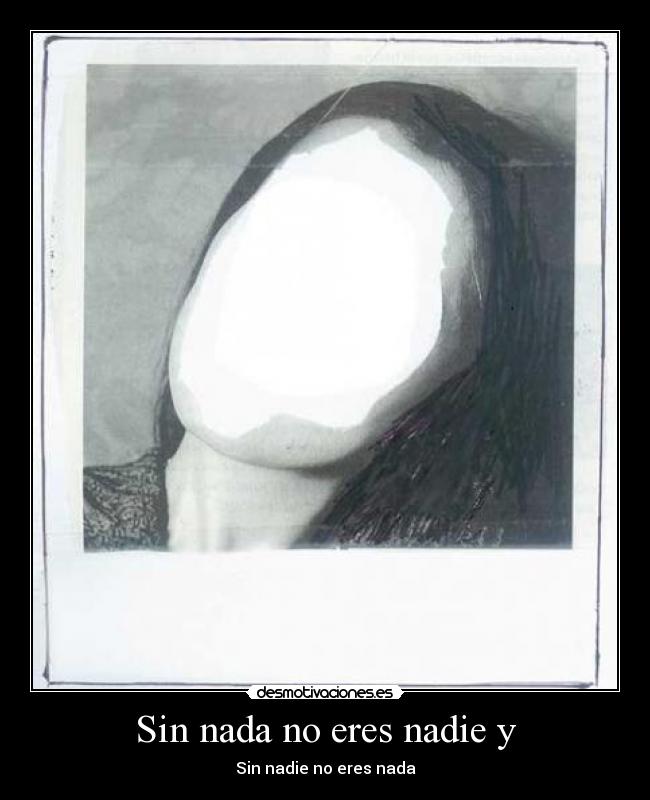 Sin nada no eres nadie y - Sin nadie no eres nada