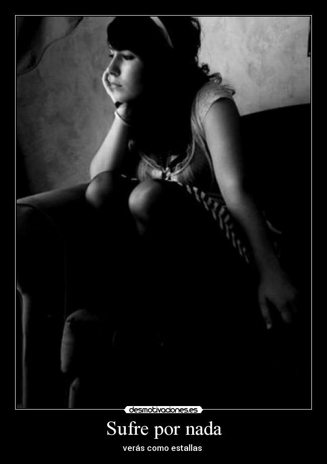 Sufre por nada - verás como estallas 