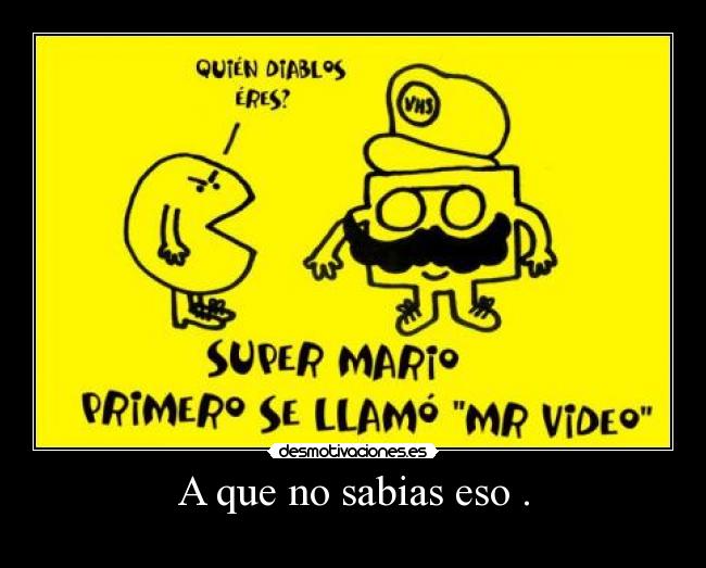 A que no sabias eso . - 