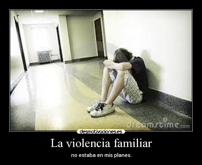 La violencia familiar - no estaba en mis planes.
