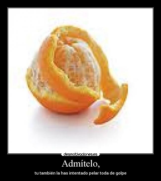 Admítelo, -