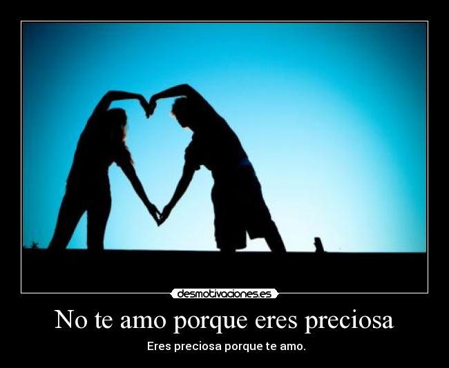 No te amo porque eres preciosa -