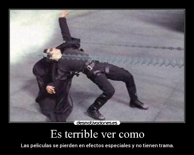 Es terrible ver como - 