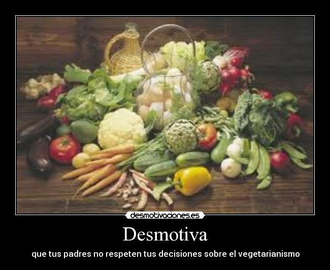 Desmotiva - que tus padres no respeten tus decisiones sobre el vegetarianismo
