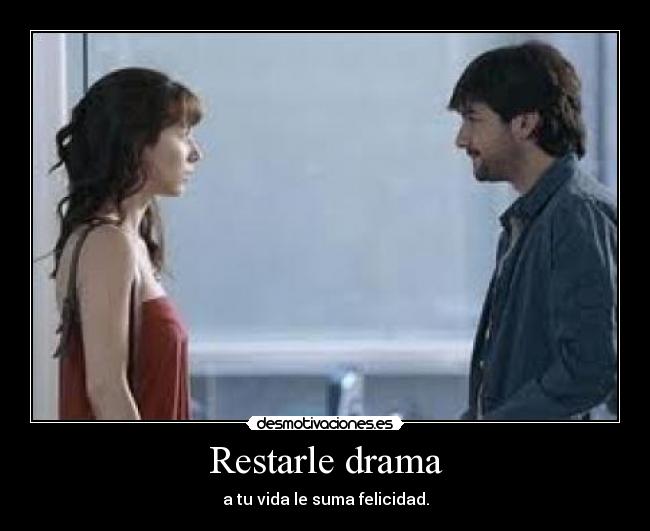 Restarle drama -