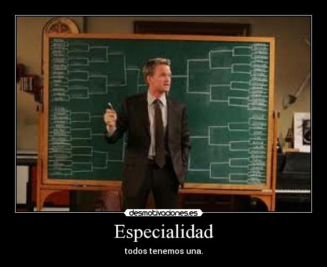 Especialidad - todos tenemos una.