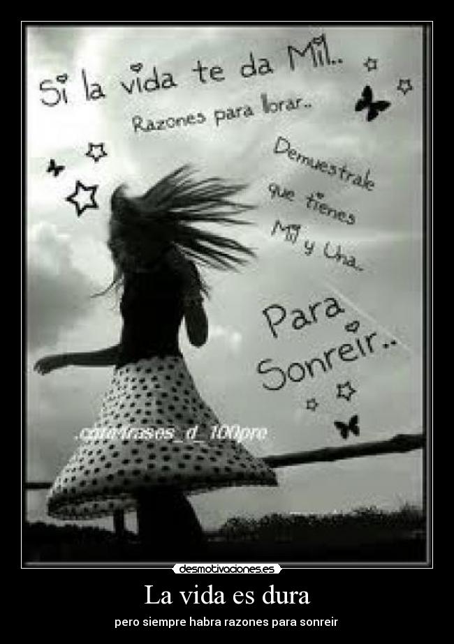 La vida es dura - pero siempre habra razones para sonreir