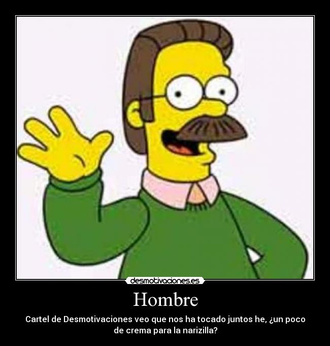 Hombre - Cartel de Desmotivaciones veo que nos ha tocado juntos he, ¿un poco
de crema para la narizilla?
