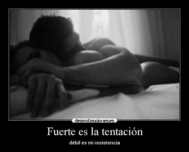 Fuerte es la tentación - débil es mi resistencia
