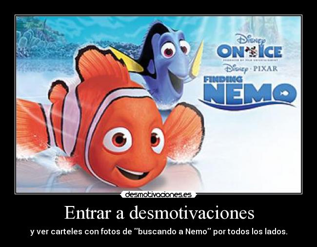 Entrar a desmotivaciones - y ver carteles con fotos de buscando a Nemo por todos los lados.