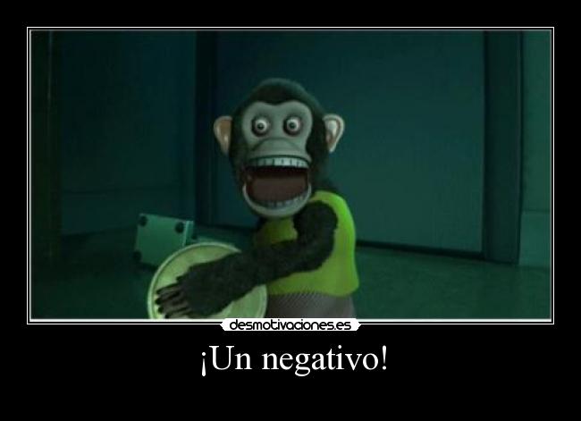 ¡Un negativo! -