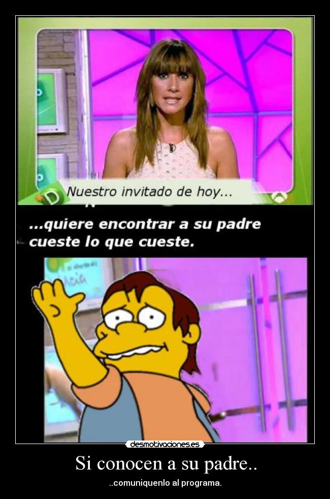 Si conocen a su padre.. - ..comuniquenlo al programa.