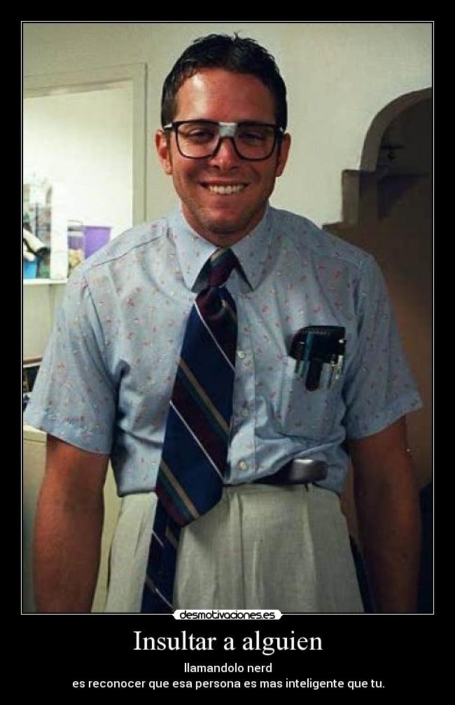 carteles nerd insultar inteligencia ignorancia desmotivaciones