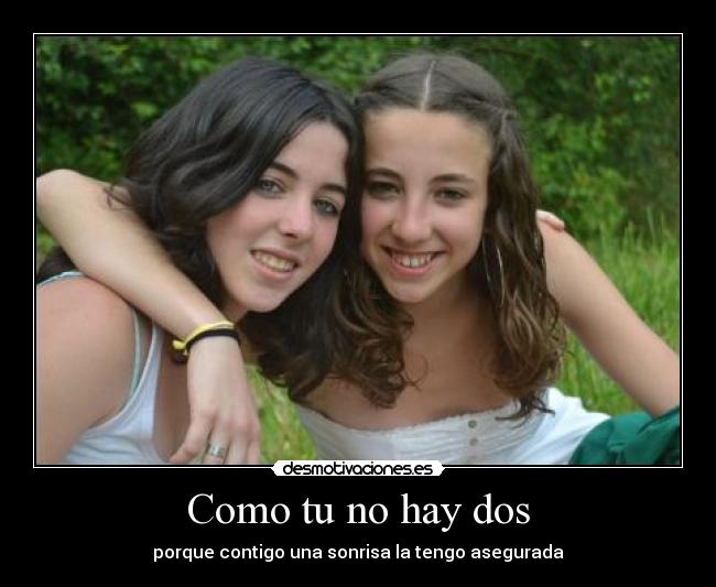 Como tu no hay dos - porque contigo una sonrisa la tengo asegurada