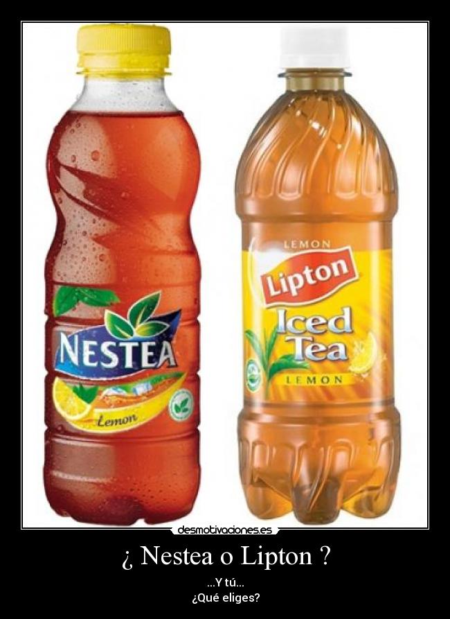 ¿ Nestea o Lipton ? - ...Y tú...
¿Qué eliges?