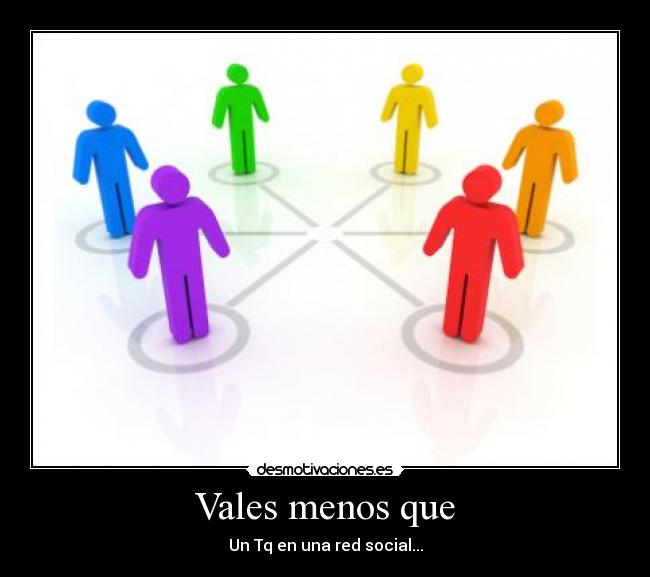 Vales menos que -