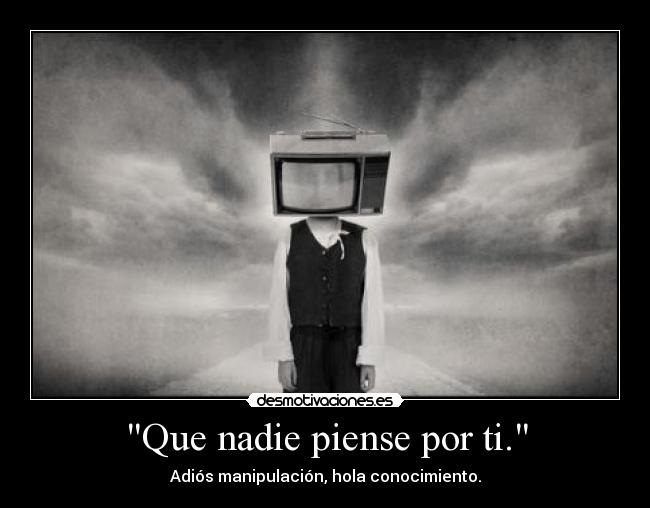 Que nadie piense por ti. - 