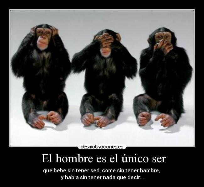 El hombre es el único ser -