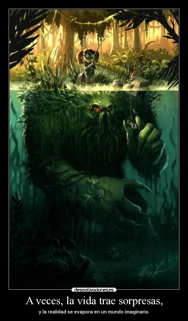 A veces, la vida trae sorpresas, -