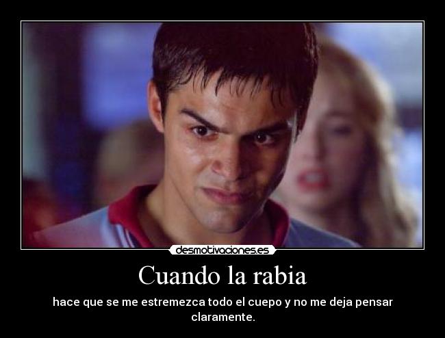Cuando la rabia -