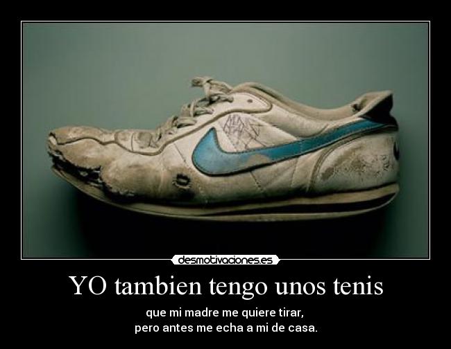 YO tambien tengo unos tenis -