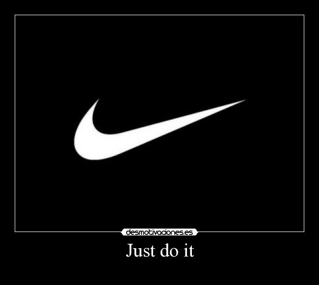 Just do it -               