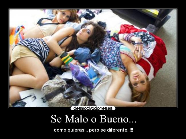 Se Malo o Bueno... - como quieras... pero se diferente..!!!