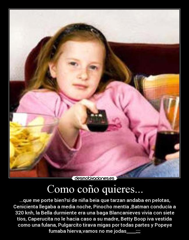 Como coño quieres... -