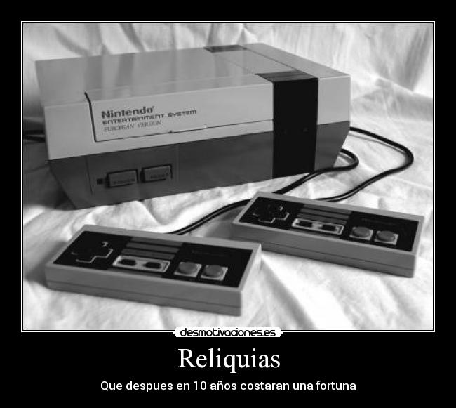 Reliquias - Que despues en 10 años costaran una fortuna