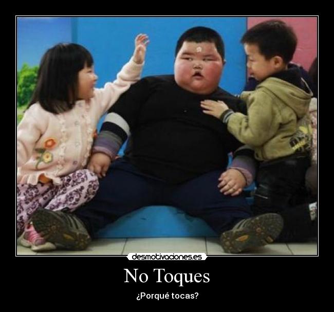No Toques - ¿Porqué tocas?