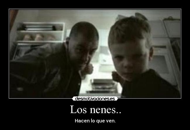 Los nenes.. - Hacen lo que ven.