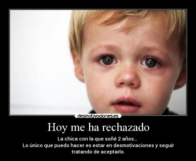 Hoy me ha rechazado -