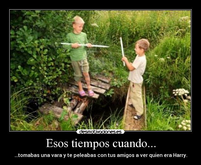 Esos tiempos cuando... -