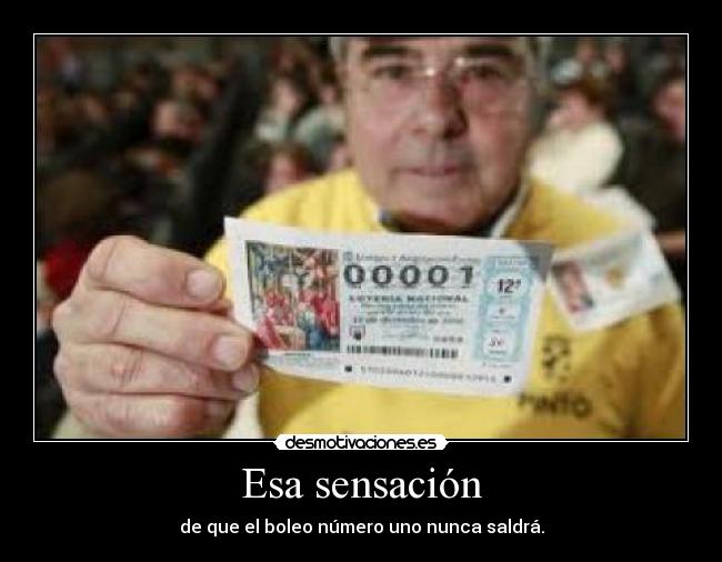 Esa sensación - de que el boleo número uno nunca saldrá.