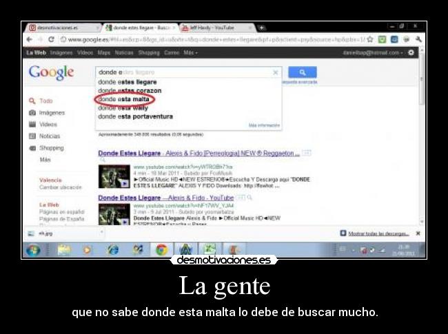 La gente - que no sabe donde esta malta lo debe de buscar mucho.