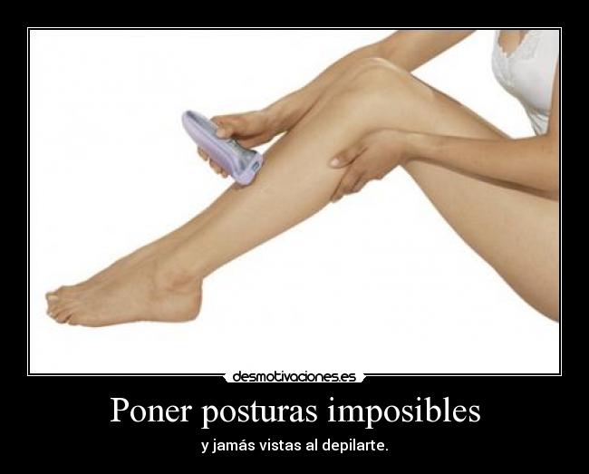 Poner posturas imposibles -