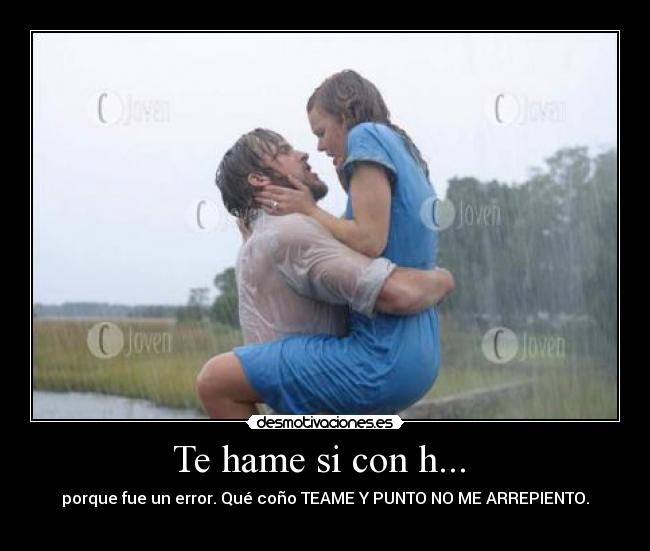 Te hame si con h... -