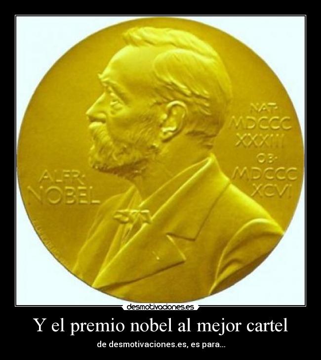 Y el premio nobel al mejor cartel - de desmotivaciones.es, es para...