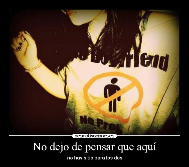 No dejo de pensar que aquí - no hay sitio para los dos