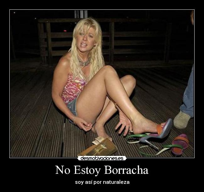 No Estoy Borracha - soy así por naturaleza♥