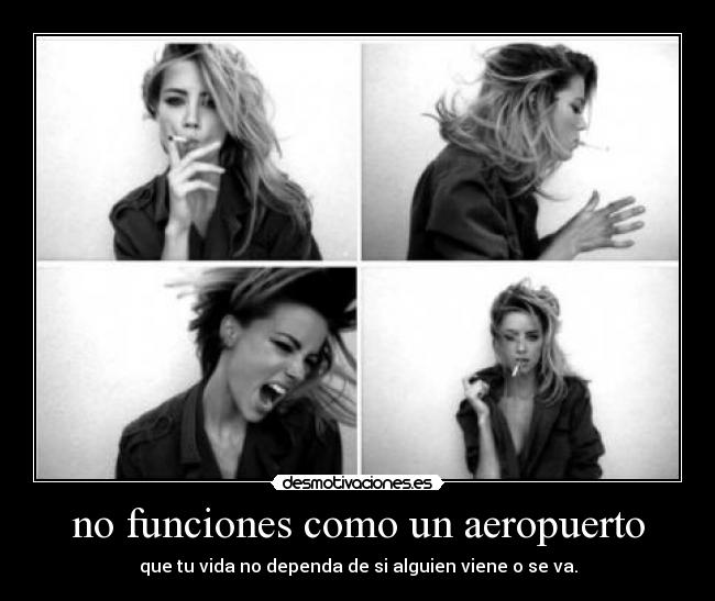 no funciones como un aeropuerto - que tu vida no dependa de si alguien viene o se va.
