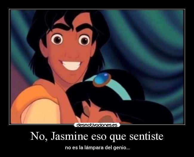 No, Jasmine eso que sentiste - 