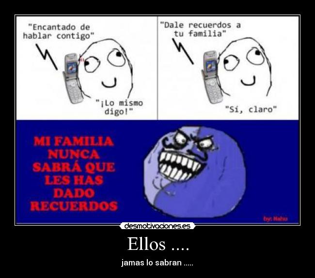 Ellos .... - jamas lo sabran .....