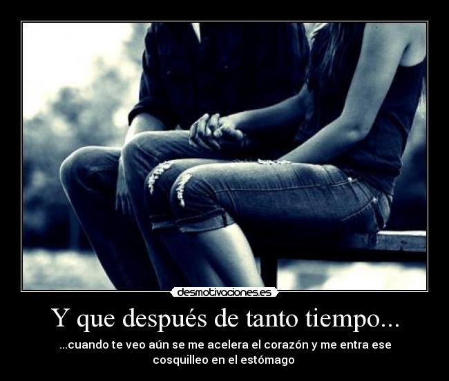 Y que después de tanto tiempo... - 