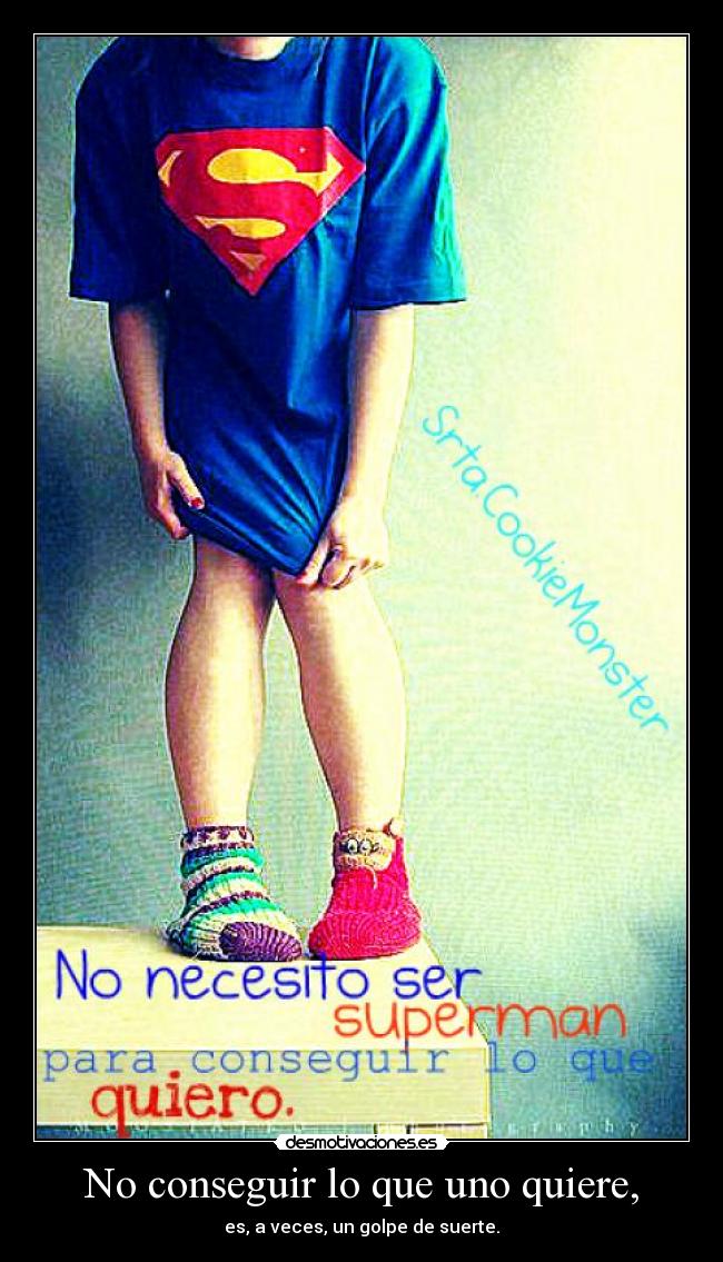 No conseguir lo que uno quiere, - es, a veces, un golpe de suerte.