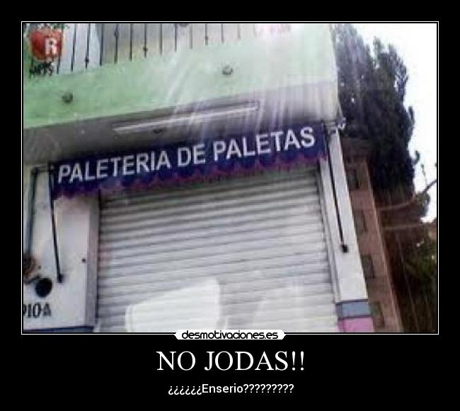 NO JODAS!! - ¿¿¿¿¿¿Enserio?????????